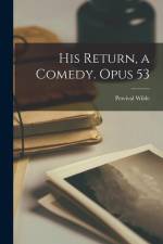 His Return, a Comedy. Opus 53 af Percival Wilde