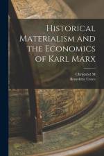 Historical Materialism and the Economics of Karl Marx af Benedetto Croce
