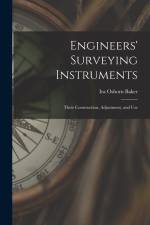 Engineers' Surveying Instruments: Their Construction, Adjustment, and Use af Ira Osborn Baker