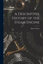 A Descriptive History of the Steam Engine af Robert Stuart