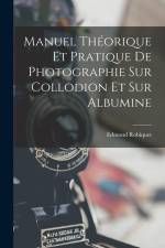 Manuel Théorique Et Pratique De Photographie Sur Collodion Et Sur Albumine af Edmond Robiquet