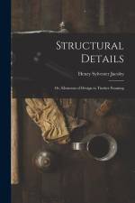 Structural Details; Or, Elements of Design in Timber Framing af Henry Sylvester Jacoby