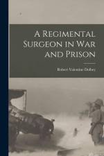 A Regimental Surgeon in War and Prison af Robert Valentine Dolbey