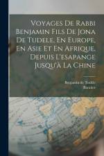 Voyages De Rabbi Benjamin Fils De Jona De Tudele, En Europe, En Asie Et En Afrique, Depuis L'esapange Jusqu'à La Chine af Benjamin de Tudèle