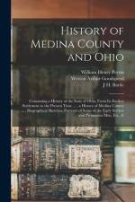 History of Medina County and Ohio: Containing a History of the State of Ohio, From Its Earliest Settlement to the Present Time ..., a History of Medin af William Henry Perrin