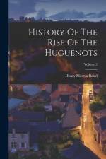 History Of The Rise Of The Huguenots; Volume 2 af Henry Martyn Baird