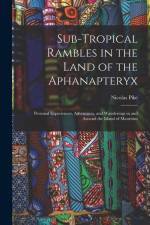 Sub-Tropical Rambles in the Land of the Aphanapteryx: Personal Experiences, Adventures, and Wanderings in and Around the Island of Mauritius af Nicolas Pike
