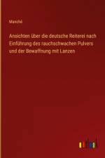 Ansichten über die deutsche Reiterei nach Einführung des rauchschwachen Pulvers und der Bewaffnung mit Lanzen af Manché