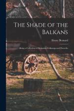 The Shade of the Balkans: Being a Collection of Bulgarian Folksongs and Proverbs af Henry Bernard