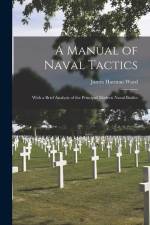 A Manual of Naval Tactics: With a Brief Analysis of the Principal Modern Naval Battles af James Harman Ward