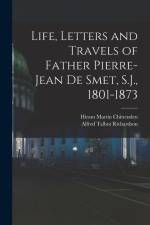 Life, Letters and Travels of Father Pierre-Jean de Smet, S.J., 1801-1873 af Hiram Martin Chittenden