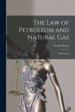 The Law of Petroleum and Natural Gas: With Forms af George Bryan