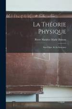La Théorie Physique: Son Objet, Et Sa Structure af Pierre Maurice Marie Duhem