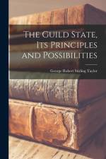 The Guild State, its Principles and Possibilities af George Robert Stirling Taylor