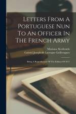 Letters From A Portuguese Nun To An Officer In The French Army: Being A Reproduction Of The Edition Of 1817 af Mariana Alcoforado