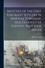 Sketches of the First Emigrant Settlers in Newton Township, old Gloucester County, West New Jersey af John Clement