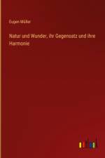 Natur und Wunder, ihr Gegensatz und ihre Harmonie
