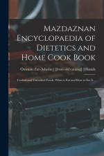 Mazdaznan Encyclopaedia of Dietetics and Home Cook Book; Cooked and Uncooked Foods, What to eat and how to eat it ..