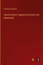 Albrecht Dürers Tagebuch der Reise in die Niederlande