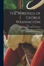 The Writings of George Washington: Being His Correspondence af George Washington
