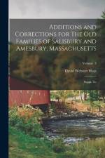 Additions and Corrections for The old Families of Salisbury and Amesbury, Massachusetts: Suppl. to; Volume 3 af David Webster Hoyt