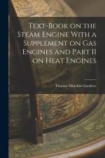 Text-Book on the Steam Engine With a Supplement on Gas Engines and Part II on Heat Engines af Thomas Minchin Goodeve