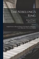 The Nibelung's Ring: English Words to Richard Wagner's Der Ring Des Nibelungen, in the Alliterative Verse of the Original af Richard Wagner