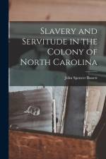 Slavery and Servitude in the Colony of North Carolina af John Spencer Bassett