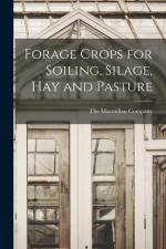 Forage Crops for Soiling, Silage, hay and Pasture af The Macmillan Company