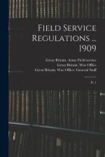 Field Service Regulations ... 1909: Pt. 1 af Great Britain War Office