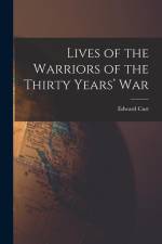 Lives of the Warriors of the Thirty Years' War af Edward Cust