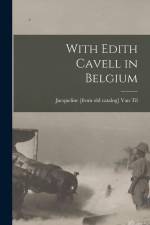 With Edith Cavell in Belgium af Jacqueline van Til