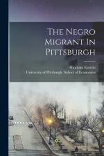 The Negro Migrant In Pittsburgh af Abraham Epstein