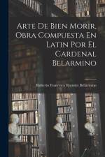 Arte De Bien Morir, Obra Compuesta En Latin Por El Cardenal Belarmino af Roberto Francesco Romolo Bellarmino