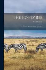 The Honey Bee: A Manual of Instruction in Apiculture af Frank Benton