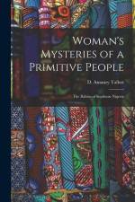 Woman's Mysteries of a Primitive People: The Ibibios of Southern Nigeria af D. Amaury Talbot
