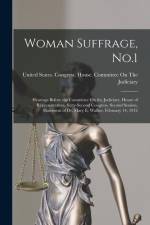 Woman Suffrage, No.1: Hearings Before the Committee On the Judiciary, House of Representatives, Sixty-Second Congress, Second Session, State af United States Congress House Commi