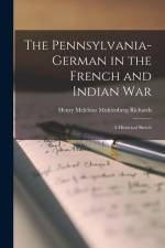 The Pennsylvania-German in the French and Indian War; a Historical Sketch af Henry Melchior Muhlenberg Richards