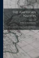 The American Nation: A History; Reconstruction Political and Economic 1865-1877; Volume XXII af William Archibald Dunning
