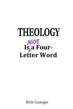 Theology is Not a Four-Letter Word af Rick Granger