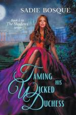 Taming His Wicked Duchess af Sadie Bosque