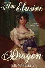 An Elusive Dragon: A Regency Gaslamp Fantasy af E. B. Wheeler