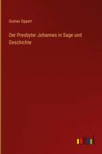 Der Presbyter Johannes in Sage und Geschichte af Gustav Oppert