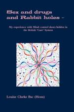 Sex and drugs And Rabbit holes - My experience with Mind control slaves hidden in the British 'Care' System af Louise Clarke