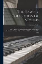 The Hawley Collection of Violins; With a History of Their Makers and a Brief Review of the Evolution and Decline of the art of Violin-making in Italy, af Lyon Healy