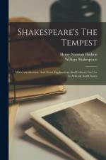 Shakespeare's The Tempest: With Introduction, And Notes Explanatory And Critical. For Use In Schools And Classes af William Shakespeare