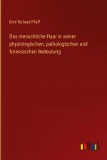 Das menschliche Haar in seiner physiologischen, pathologischen und forensischen Bedeutung af Emil Richard Pfaff