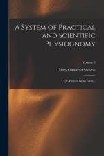 A System of Practical and Scientific Physiognomy; or, How to Read Faces ..; Volume 2 af Mary Olmstead Stanton