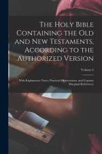 The Holy Bible Containing the Old and New Testaments, According to the Authorized Version: With Explanatory Notes, Practical Observations, and Copious af Anonymous