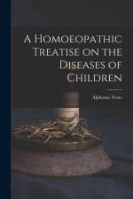 A Homoeopathic Treatise on the Diseases of Children af Alphonse Teste